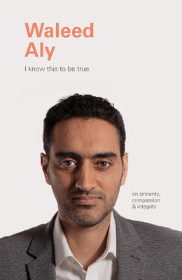 Waleed Aly: On Sincerity, Compassion, and Integrity by Ruth Hobday, Geoff Blackwell