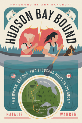Hudson Bay Bound: Two Women, One Dog, Two Thousand Miles to the Arctic by Natalie Warren