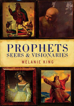 Prophets Seers & Visionaries by Melanie King