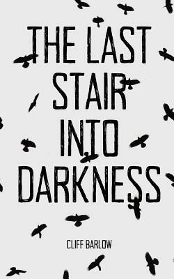 The Last Stair into Darkness by Cliff Barlow