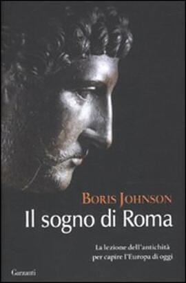 Il sogno di Roma: La lezione dell'antichità per capire l'Europa di oggi by Boris Johnson