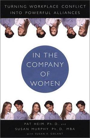 In the Company of Women: Turning Workplace Conflict into Powerful Alliances by Patricia Heim, Patricia Heim, Susan Murphy