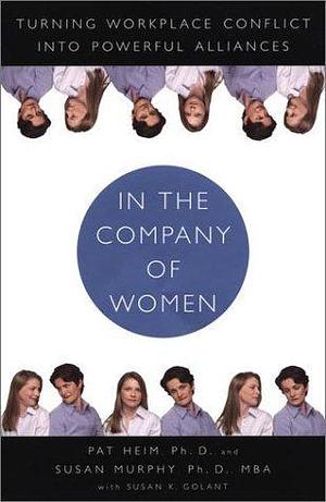 In the Company of Women: Turning Workplace Conflict into Powerful Alliances by Susan Murphy, Patricia Heim, Patricia Heim