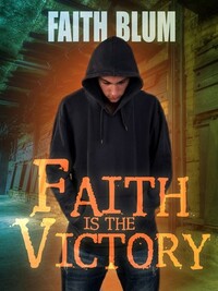 Faith is the Victory by Faith Blum