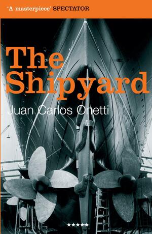 The Shipyard by Juan Carlos Onetti