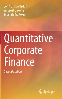 Quantitative Corporate Finance by Anureet Saxena, Mustafa Gultekin, John B. Guerard Jr