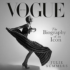 British Vogue: The Biography of an Icon by Julie Summers