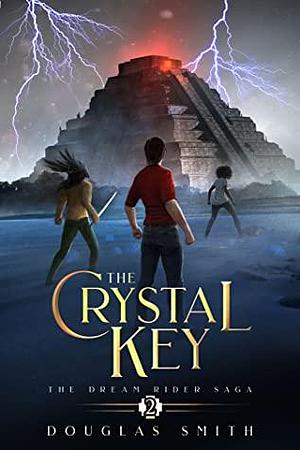 The Crystal Key: The Dream Rider Saga, #2 by Douglas Smith, Douglas Smith