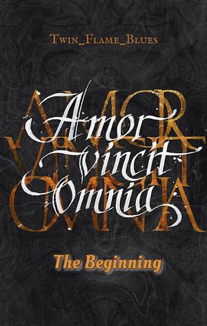 Amor Vincit Omnia - The Beginning by Twin_Flame_Blues