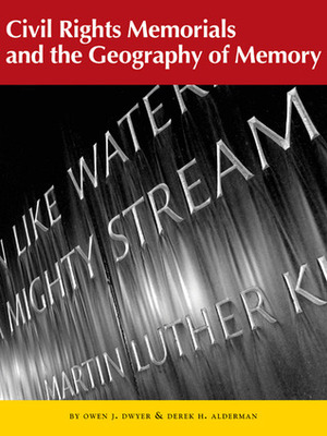Civil Rights Memorials and the Geography of Memory by Owen Dwyer, Owen J. Dwyer