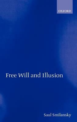 Free Will and Illusion by Saul Smilansky