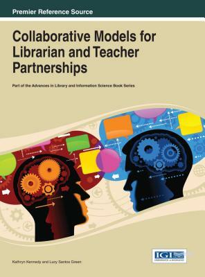 Collaborative Models for Librarian and Teacher Partnerships by Kathryn Kennedy