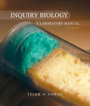 Inquiry Biology, Volume Two: A Laboratory Manual by Mary Tyler, Ryan W. Cowan