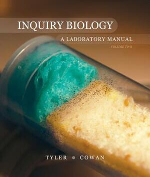 Inquiry Biology, Volume Two: A Laboratory Manual by Ryan W. Cowan, Mary Tyler