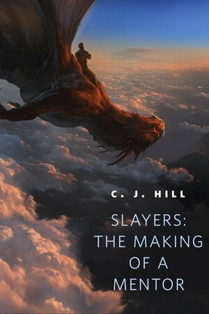 Slayers: The Making of a Mentor by C.J. Hill
