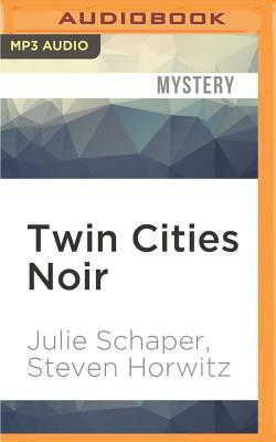 Twin Cities Noir: The Expanded Edition by Julie Schaper, Steven Horwitz