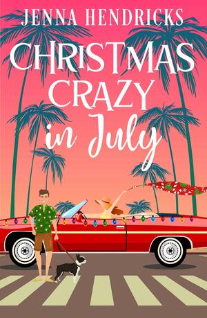 Christmas Crazy in July by Jenna Hendricks, Jenna Hendricks