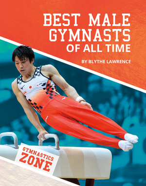 Best Male Gymnasts of All Time by Blythe Lawrence
