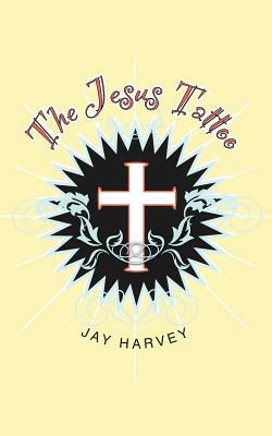 The Jesus Tattoo by Jay Harvey