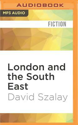 London and the South East by David Szalay