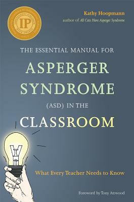 The Essential Manual for Asperger Syndrome (Asd) in the Classroom: What Every Teacher Needs to Know by Kathy Hoopmann