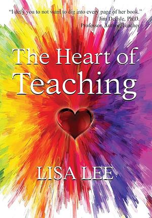 The Heart of Teaching by Lisa Lee