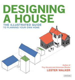 Designing a House: An Illustrated Guide to Planning Your Own Home by Lester Walker