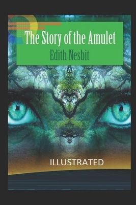 The Story of the Amulet Illustrated by E. Nesbit