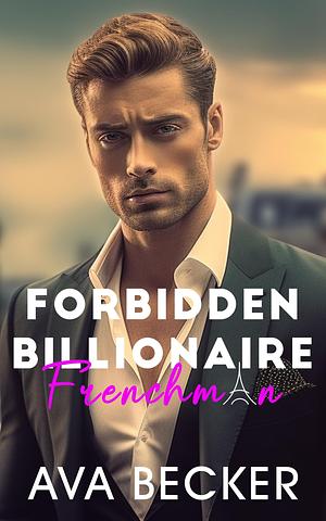 Forbidden Billionaire Frenchman by Ava Becker, Ava Becker