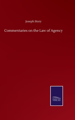 Commentaries on the Law of Agency by Joseph Story