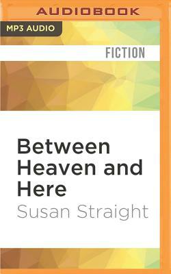 Between Heaven and Here by Susan Straight