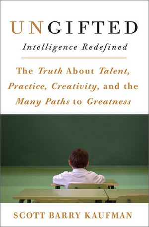 Ungifted: Intelligence Redefined by Scott Barry Kaufman