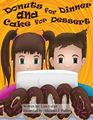 Donuts for Dinner and Cake for Dessert by Lisa Fuller