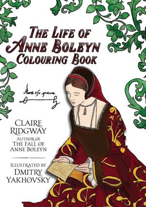 The Life of Anne Boleyn Colouring Book by Claire Ridgway