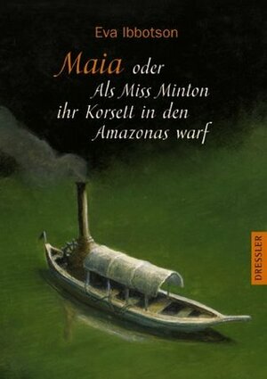 Maia oder Als Miss Minton ihr Korsett in den Amazonas warf by Eva Ibbotson