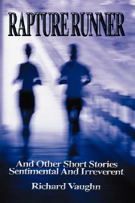 Rapture Runner: And Other Short Stories Sentimental and Irreverent by Richard Vaughn