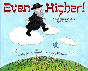 Even Higher!: A Rosh Hashanah Story by Jill Weber, Eric A. Kimmel