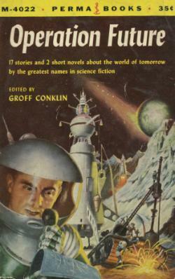 Operation Future by Malcolm Jameson, Margaret St. Clair, Henry Kuttner, Howard Browne, Isaac Asimov, Jack Finney, Theodore Sturgeon, Lester del Rey, Winston K. Marks, Robert F. Young, Eric Frank Russell, Clifford D. Simak, Damon Knight, Murray Leinster, H.B. Hickey, Katherine MacLean, Groff Conklin, Chad Oliver, C.L. Moore, Jerome Bixby, John Wyndham