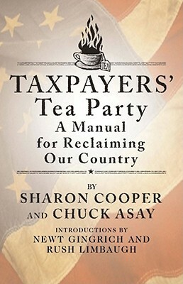 Taxpayers' Tea Party: Reclaim Our Country by Sharon Cooper, Chuck Asay, Newt Gingrich, Rush Limbaugh