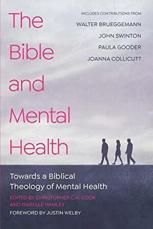 The Bible and Mental Health: Towards a Biblical Theology of Mental Health by Isabelle Hamley, Christopher C. H. Cook