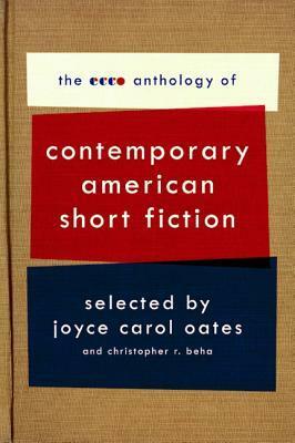 The Ecco Anthology of Contemporary American Short Fiction by Christopher R. Beha, Joyce Carol Oates