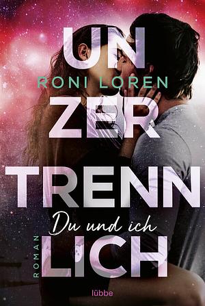 Unzertrennlich by Roni Loren