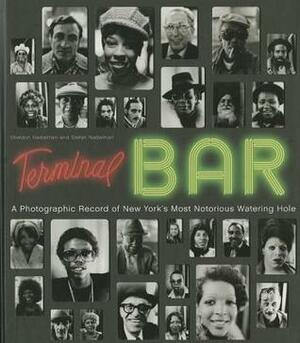 Terminal Bar: A Photographic Record of New York's Most Notorious Watering Hole by Sheldon Nadelman, Stefan Nadelman