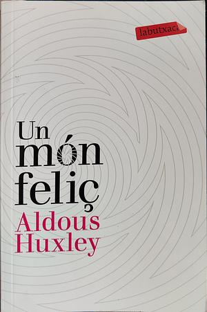 Un món feliç by Aldous Huxley