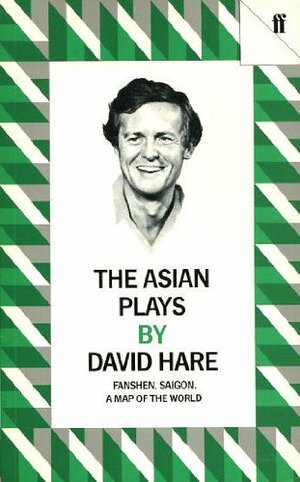 The Asian Plays: Fanshen / Saigon / A Map of the World by David Hare