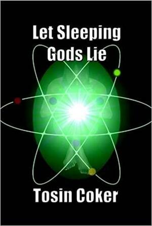 Let Sleeping Gods Lie by Tosin Coker