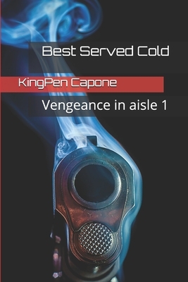 Best Served Cold: Vengeance in isle 1 by Kingpen Capone