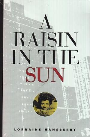 A Raisin In The Sun by Lorraine Hansberry