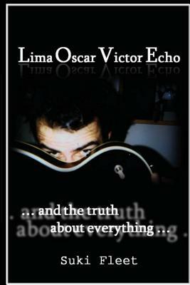 Lima Oscar Victor Echo and The Truth About Everything by Suki Fleet