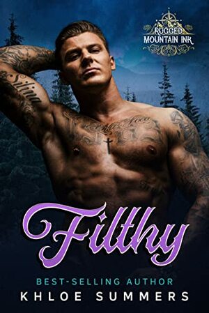 Filthy: Rugged Mountain Ink by Khloe Summers